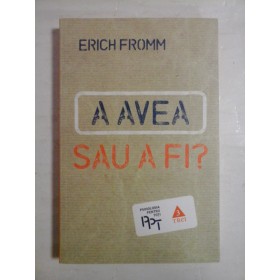    A  AVEA  SAU  A  FI?  -  ERICH  FROMM 